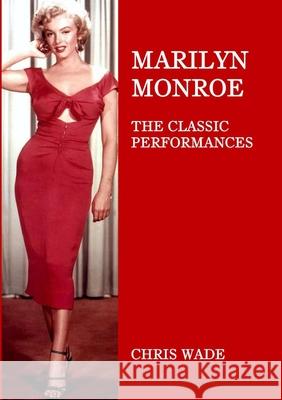Marilyn Monroe: The Classic Performances Chris Wade 9781008977518