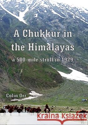 A Chukkur in the Himalayas Colin Orr 9781008978331 Lulu.com