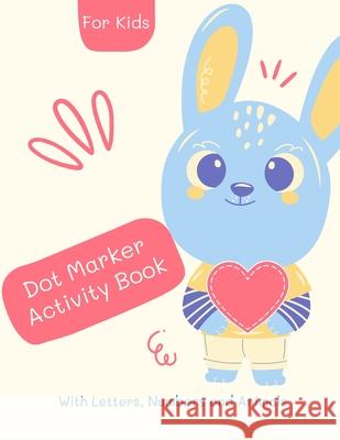 Dot Marker Number Alphabet and Animals activity Book: Dot Marker Book for Kids: Magical Dot Marker Numer Alphabet and Animals Book for Girls, Boys, an Ananda Store 9781008978652