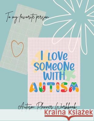 I love someone with Autism: I love someone with AutismAutism Planner NotebookSpecial Education Teachers, Autism Parents Store, Ananda 9781008978836