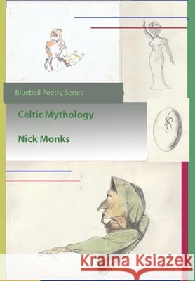 Celtic Mythology Nick Monks 9781008979543 Lulu.com