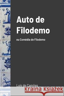 Auto de Filodemo: ou Comédia de Filodemo Camões, Luis de 9781008979895