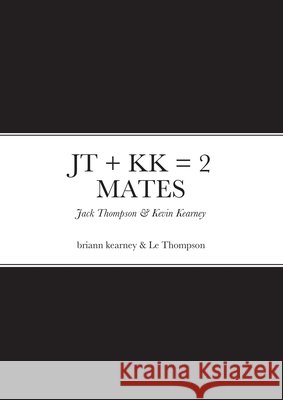JT + Kk = 2 Mates Briann Kearney Le Thompson 9781008980907