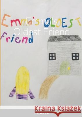 Emma's Oldest Friend Ellie Watson, Ellie Watson 9781008981287 Lulu.com