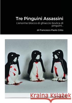 Tre Pinguini Assassini Francesco Paolo Gitto 9781008983953