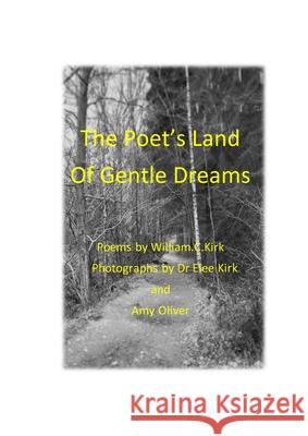 The Poet's Land of Gentle Dreams William Kirk, Elee Kirk, Amy Oliver 9781008984332