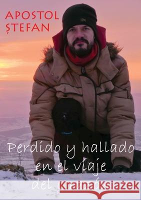 Perdido y hallado en el viaje del corazón Stefan Apostol, Dragos-Andrei Preutescu, Liliana Ionela Mincu 9781008985834