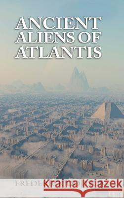 Ancient Aliens of Atlantis Frederick Dodson 9781008986787 Lulu.com