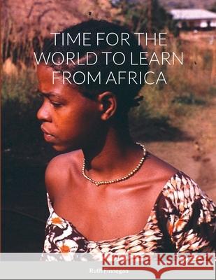 Time for the World to Learn from Africa Ruth Finnegan 9781008987050 Lulu.com