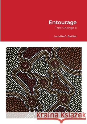 Tree Change II - Entourage Lucette C Bailliet, Michael Joly 9781008987784 Lulu.com