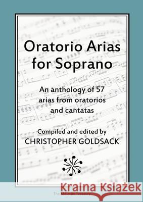 Oratorio Arias for Soprano: An anthology of 57 arias from oratorios for soprano Christopher Goldsack 9781008988736 Lulu.com
