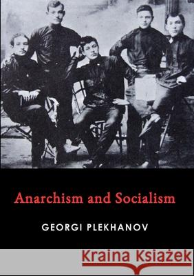 Anarchism and Socialism Georgi Plekhanov 9781008991620 Lulu.com