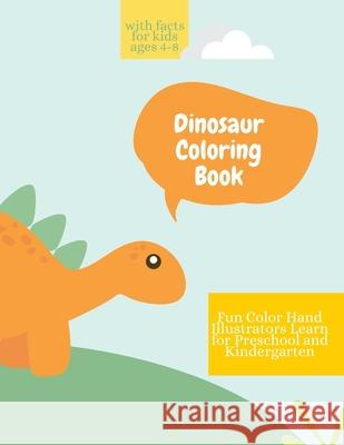 Dinosaur Coloring Book: Dinosaur Coloring Book with Facts for Kids Ages 4-8 Fun, Color Hand Illustrators Learn for Preschool and Kindergarten Store, Ananda 9781008992030
