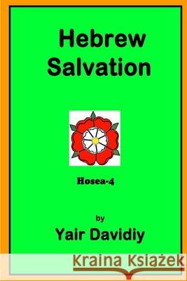 Hebrew Salvation: Hosea-4 Yair Davidiy 9781008993068 Lulu.com