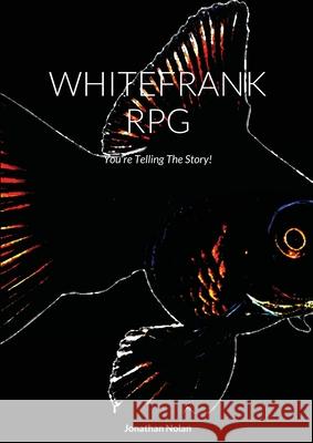 Whitefrank RPG: You're Telling The Story! Jonathan Nolan 9781008994485