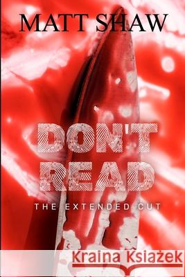 Don't Read: The Extended Cut Matt Shaw 9781008996397 Lulu.com