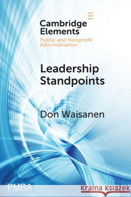 Leadership Standpoints: A Practical Framework for the Next Generation of Nonprofit Leaders Don Waisanen 9781009001113