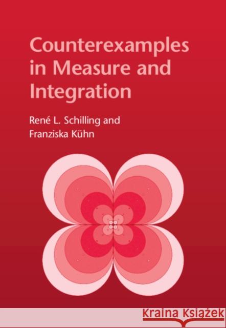 Counterexamples in Measure and Integration René L. Schilling (Technische Universität, Dresden), Franziska Kühn (Technische Universität, Dresden) 9781009001625