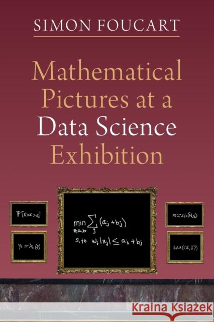 Mathematical Pictures at a Data Science Exhibition Simon (Texas A & M University) Foucart 9781009001854