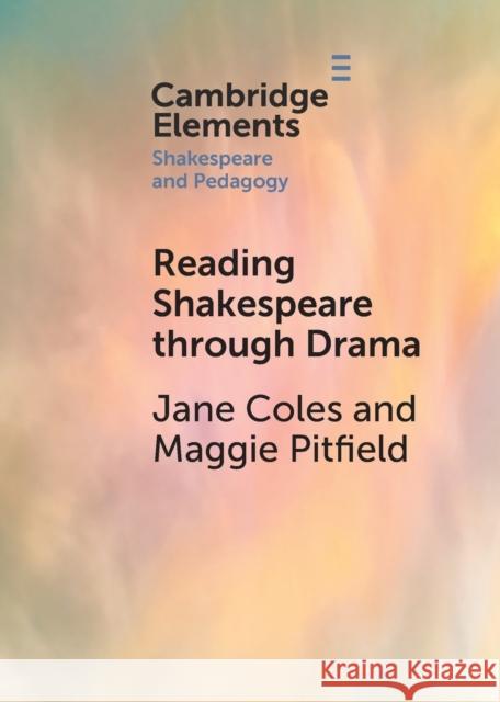 Reading Shakespeare Through Drama Coles, Jane 9781009001984 Cambridge University Press