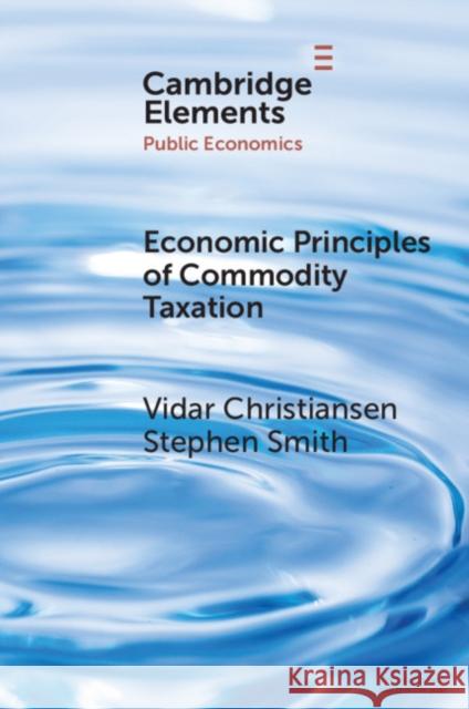 Economic Principles of Commodity Taxation Vidar Christiansen Stephen Smith 9781009002028 Cambridge University Press