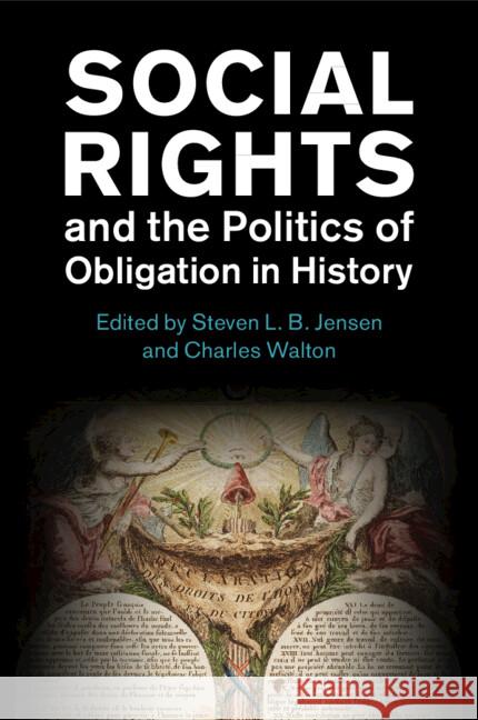 Social Rights and the Politics of Obligation in History Steven L. B. Jensen Charles Walton 9781009005111