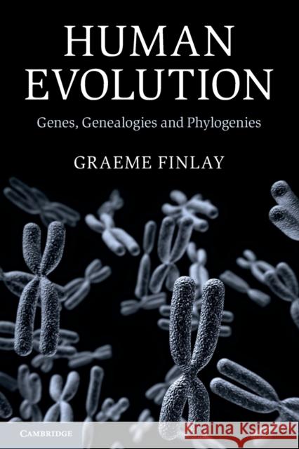 Human Evolution: Genes, Genealogies and Phylogenies Graeme Finlay 9781009005258 Cambridge University Press