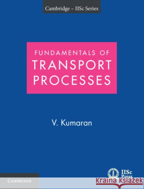 Fundamentals of Transport Processes with Applications V. KUMARAN 9781009005333 CAMBRIDGE GENERAL ACADEMIC