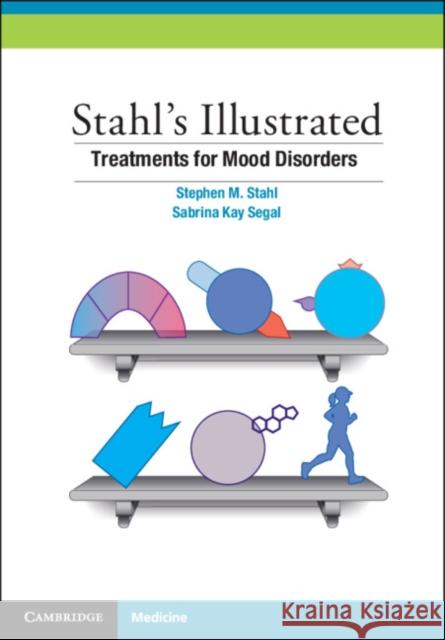 Stahl's Illustrated Treatments for Mood Disorders Sabrina K. (Neuroscience Education Institute, California) Segal 9781009009119 Cambridge University Press