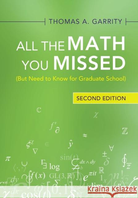 All the Math You Missed: (But Need to Know for Graduate School) Thomas A. (Williams College, Massachusetts) Garrity 9781009009195