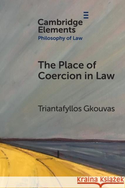 The Place of Coercion in Law Triantafyllos (Universidad Carlos III de Madrid) Gkouvas 9781009009638 Cambridge University Press