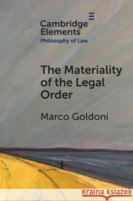 The Materiality of the Legal Order Marco (University of Glasgow) Goldoni 9781009009669 Cambridge University Press