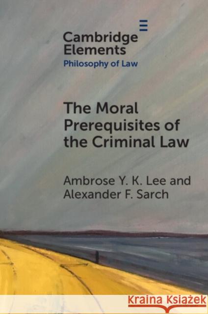 The Moral Prerequisites of the Criminal Law Alexander F. (University of Surrey, School of Law) Sarch 9781009009744 Cambridge University Press