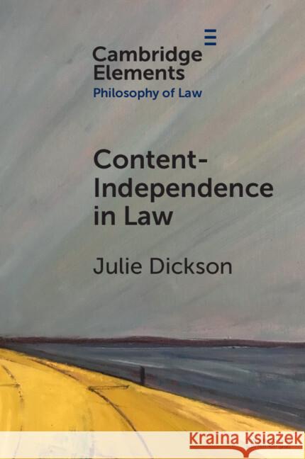 Content-Independence in Law: Possibility and Potential Julie (University of Oxford) Dickson 9781009009751