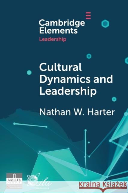 Cultural Dynamics and Leadership: An Interpretive Approach Harter, Nathan W. 9781009009874 Cambridge University Press