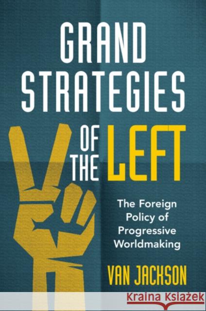 Grand Strategies of the Left Van (Victoria University of Wellington) Jackson 9781009009881 Cambridge University Press