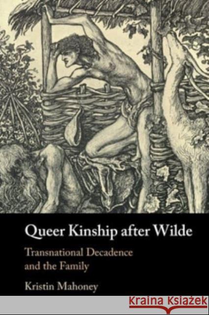 Queer Kinship after Wilde Kristin (Michigan State University) Mahoney 9781009011501