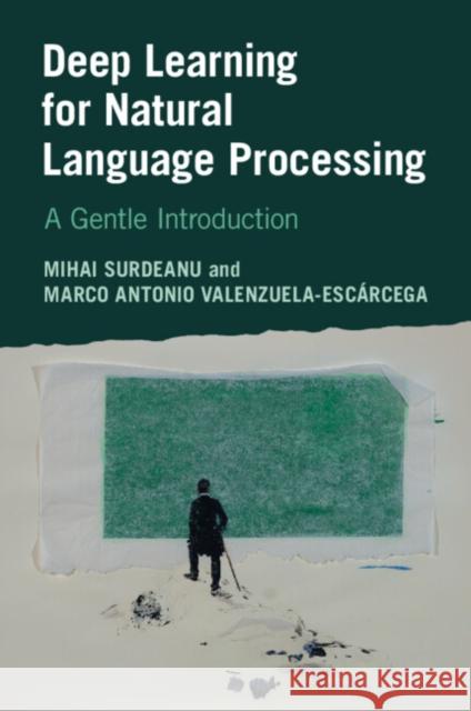 Deep Learning for Natural Language Processing Marco Antonio (University of Arizona) Valenzuela-Escarcega 9781009012652 Cambridge University Press