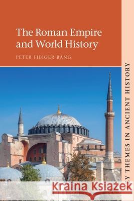 The Roman Empire and World History Peter Fibiger (University of Copenhagen) Bang 9781009013727