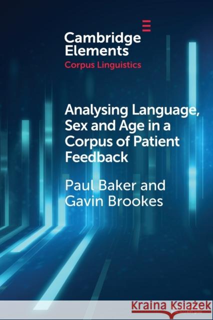 Analysing Language, Sex and Age in a Corpus of Patient Feedback: A Comparison of Approaches Paul Baker Gavin Brookes 9781009013772 Cambridge University Press