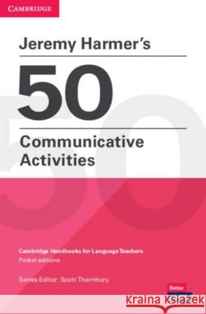 Jeremy Harmer's 50 Communicative Activities Jeremy Harmer Scott Thornbury  9781009014120 Cambridge University Press