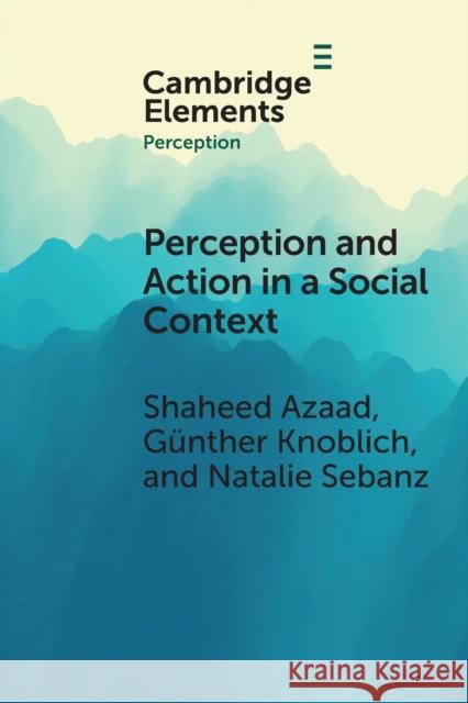 Perception and Action in a Social Context Natalie (Central European University, Budapest) Sebanz 9781009014205 Cambridge University Press