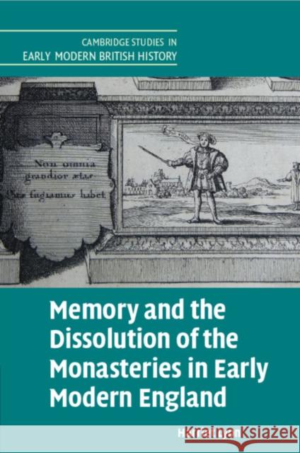 Memory and the Dissolution of the Monasteries in Early Modern England Harriet Lyon 9781009014236