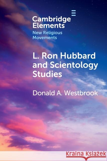 L. Ron Hubbard and Scientology Studies Donald A. Westbrook 9781009014557 Cambridge University Press