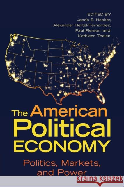 The American Political Economy: Politics, Markets, and Power Jacob S. Hacker Alexander Hertel-Fernandez Paul Pierson 9781009014861