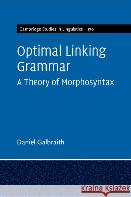 Optimal Linking Grammar: Volume 170: A Theory of Morphosyntax Daniel (Stanford University, California) Galbraith 9781009015875 Cambridge University Press