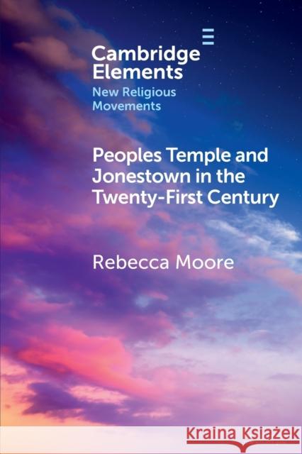 Peoples Temple and Jonestown in the Twenty-First Century Rebecca (San Diego State University) Moore 9781009015899 Cambridge University Press