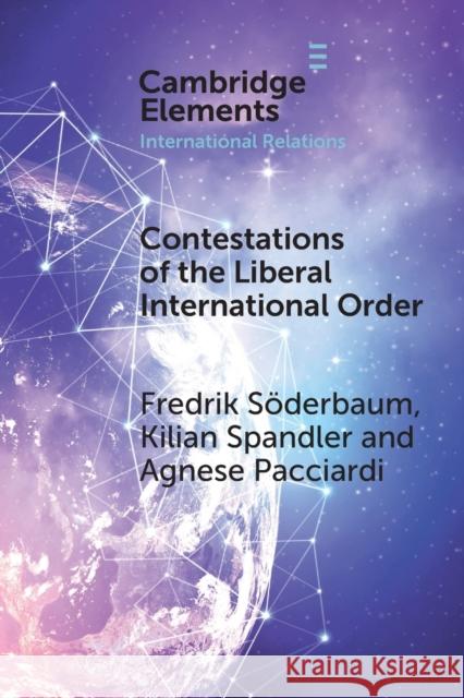 Contestations of the Liberal International Order: A Populist Script of Regional Cooperation Agnese Pacciardi, Fredrik Söderbaum, Kilian Spandler 9781009015974