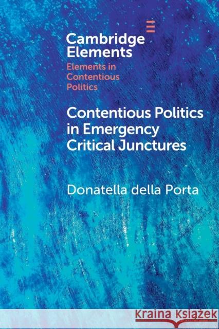 Contentious Politics in Emergency Critical Junctures: Progressive Social Movements During the Pandemic Della Porta, Donatella 9781009016483 Cambridge University Press