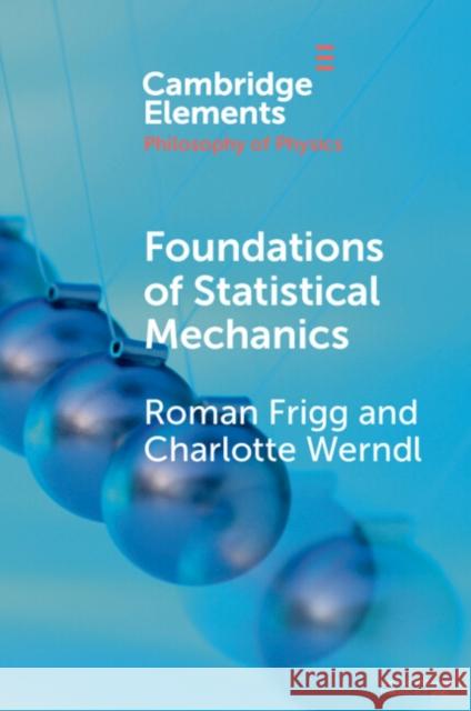 Foundations of Statistical Mechanics Charlotte (Universitat Salzburg) Werndl 9781009016490